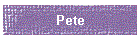 Pete